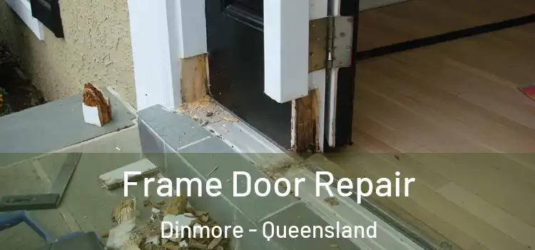 Frame Door Repair Dinmore - Queensland