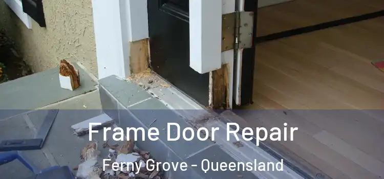 Frame Door Repair Ferny Grove - Queensland