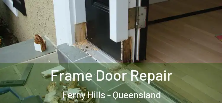 Frame Door Repair Ferny Hills - Queensland