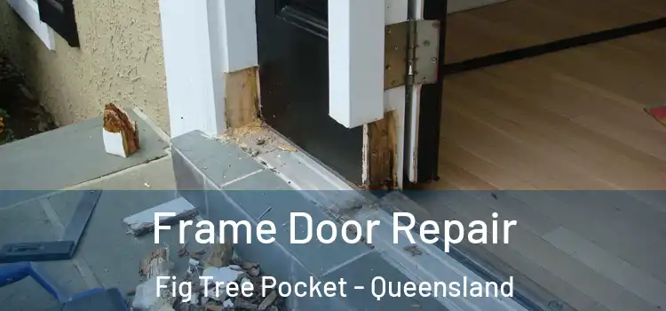 Frame Door Repair Fig Tree Pocket - Queensland