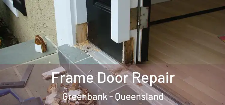 Frame Door Repair Greenbank - Queensland