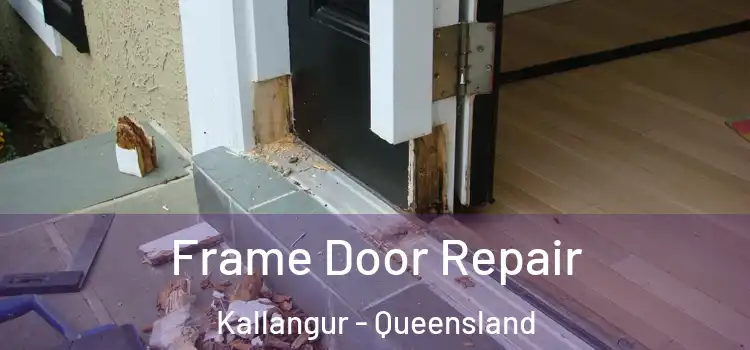 Frame Door Repair Kallangur - Queensland