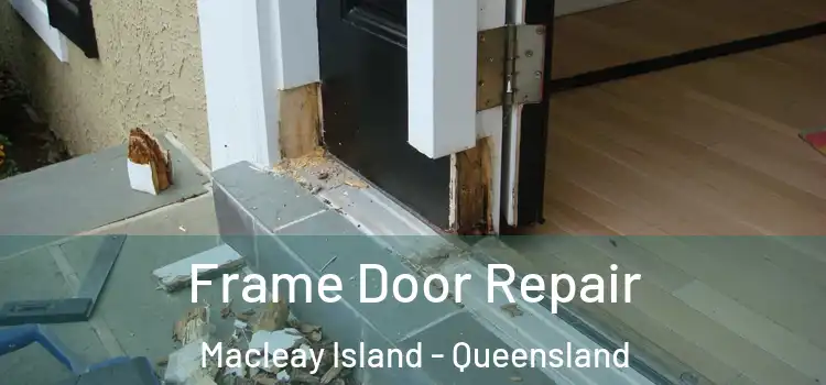 Frame Door Repair Macleay Island - Queensland