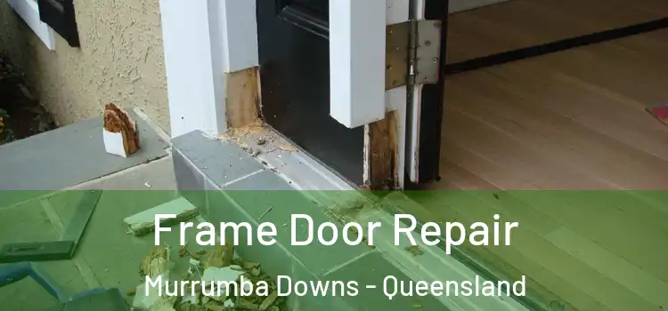 Frame Door Repair Murrumba Downs - Queensland