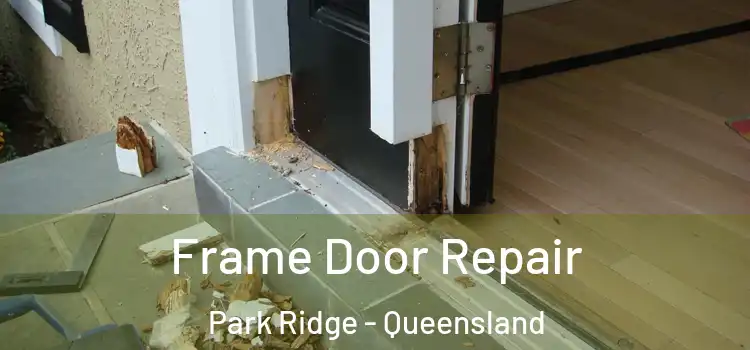 Frame Door Repair Park Ridge - Queensland