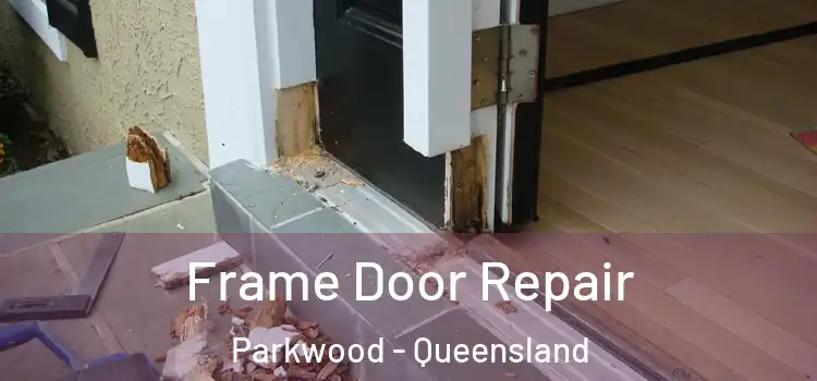 Frame Door Repair Parkwood - Queensland