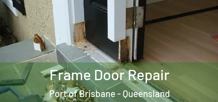 Frame Door Repair Port of Brisbane - Queensland