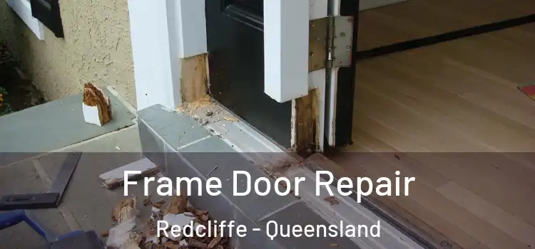 Frame Door Repair Redcliffe - Queensland