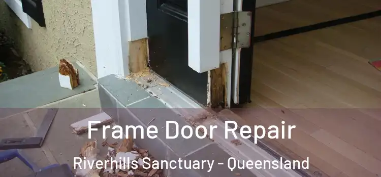 Frame Door Repair Riverhills Sanctuary - Queensland