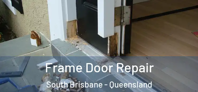 Frame Door Repair South Brisbane - Queensland