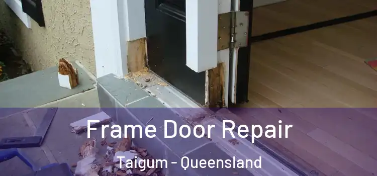 Frame Door Repair Taigum - Queensland