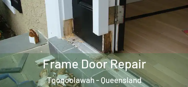 Frame Door Repair Toogoolawah - Queensland
