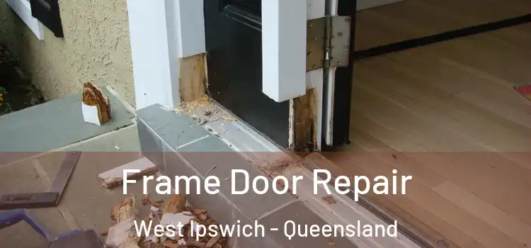 Frame Door Repair West Ipswich - Queensland