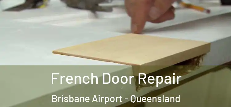 French Door Repair Brisbane Airport - Queensland