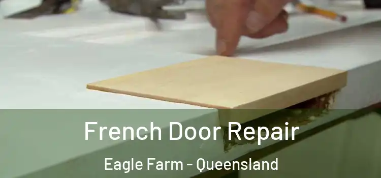 French Door Repair Eagle Farm - Queensland