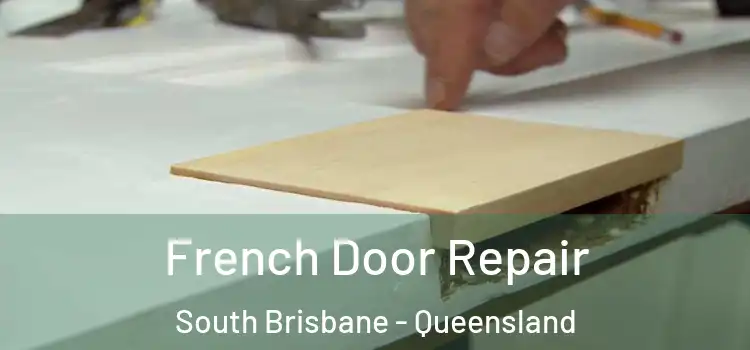 French Door Repair South Brisbane - Queensland