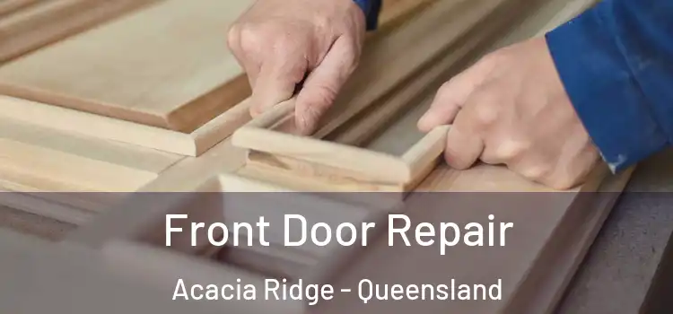 Front Door Repair Acacia Ridge - Queensland