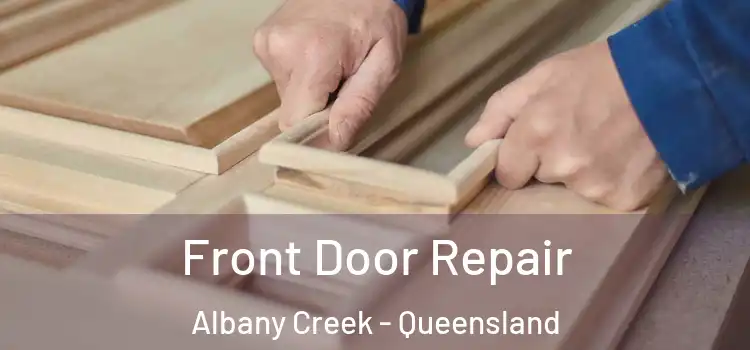 Front Door Repair Albany Creek - Queensland