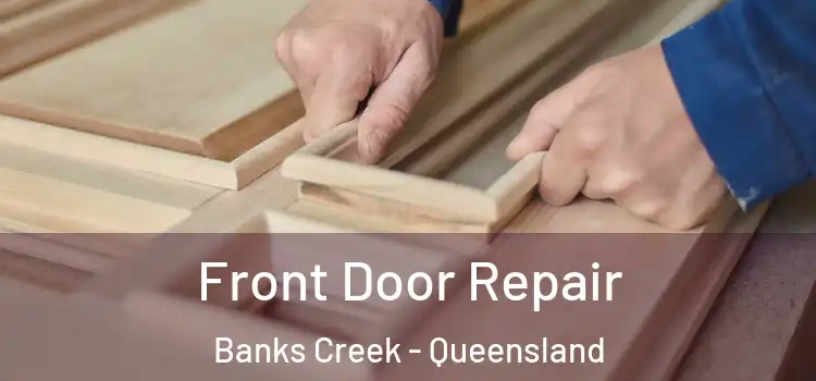 Front Door Repair Banks Creek - Queensland