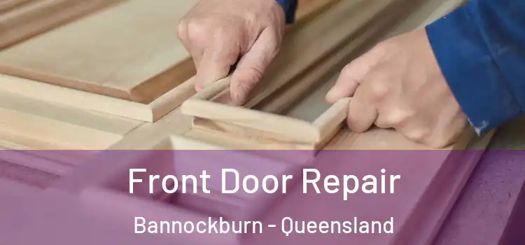 Front Door Repair Bannockburn - Queensland