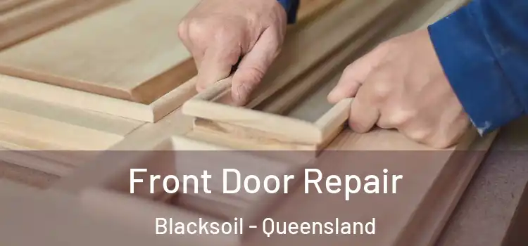 Front Door Repair Blacksoil - Queensland