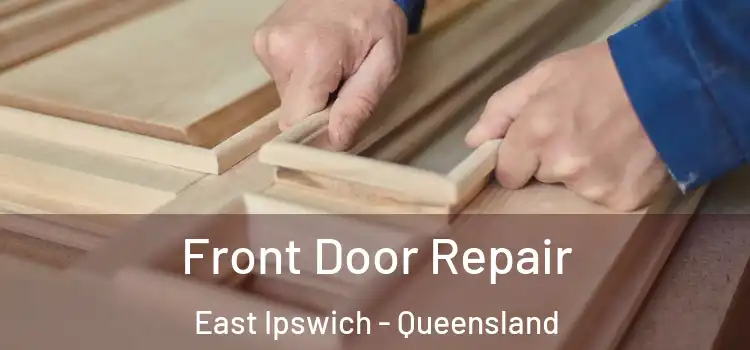 Front Door Repair East Ipswich - Queensland