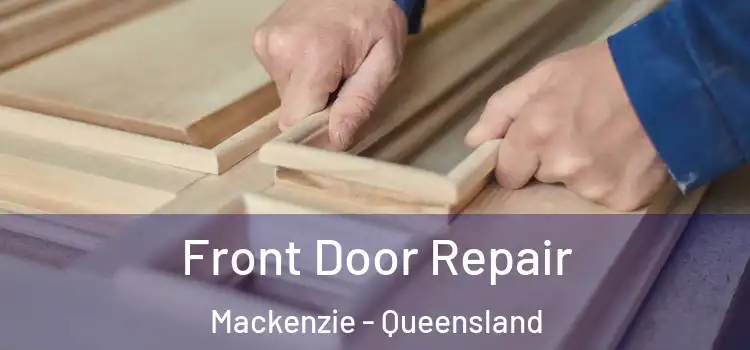 Front Door Repair Mackenzie - Queensland