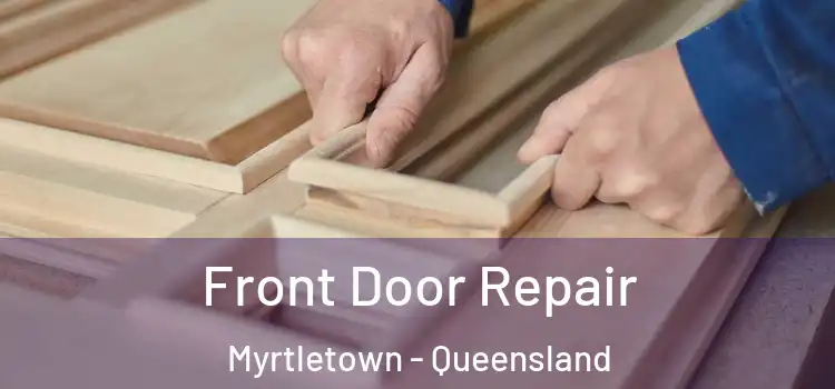Front Door Repair Myrtletown - Queensland