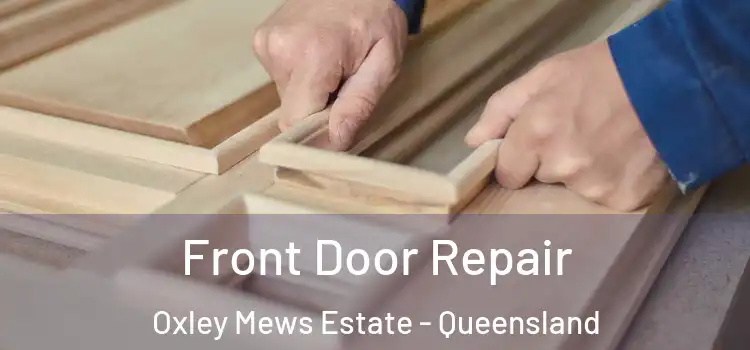 Front Door Repair Oxley Mews Estate - Queensland
