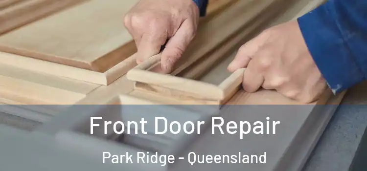 Front Door Repair Park Ridge - Queensland
