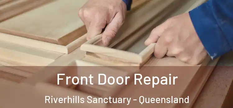Front Door Repair Riverhills Sanctuary - Queensland