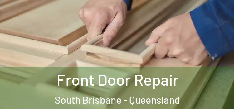 Front Door Repair South Brisbane - Queensland