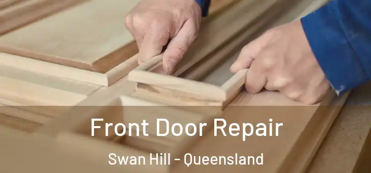 Front Door Repair Swan Hill - Queensland