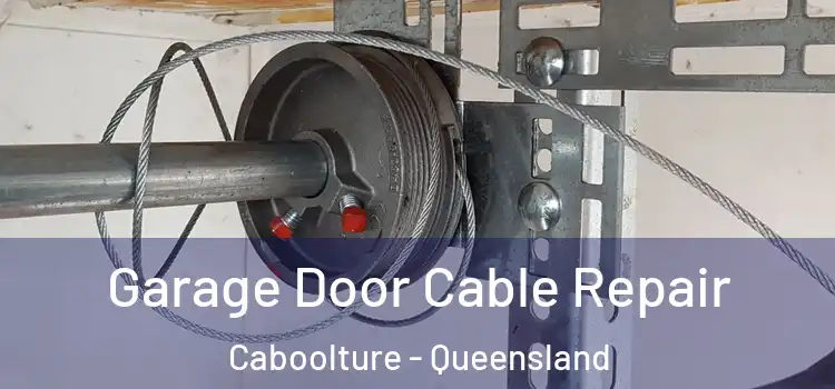 Garage Door Cable Repair Caboolture - Queensland
