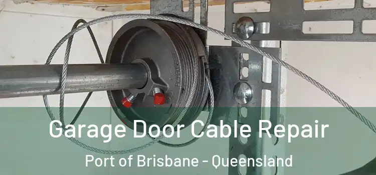 Garage Door Cable Repair Port of Brisbane - Queensland