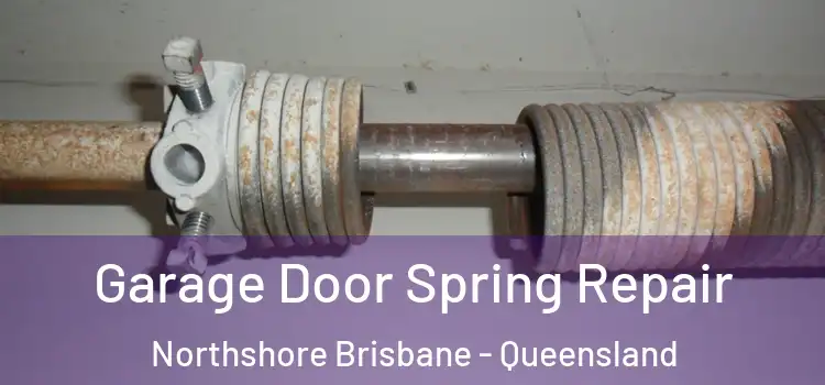 Garage Door Spring Repair Northshore Brisbane - Queensland