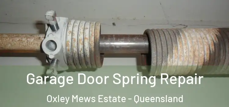 Garage Door Spring Repair Oxley Mews Estate - Queensland