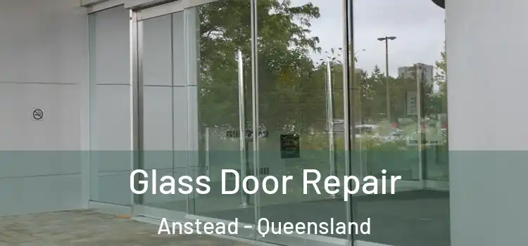 Glass Door Repair Anstead - Queensland