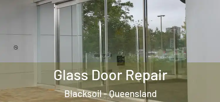 Glass Door Repair Blacksoil - Queensland