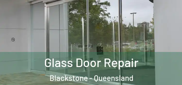Glass Door Repair Blackstone - Queensland