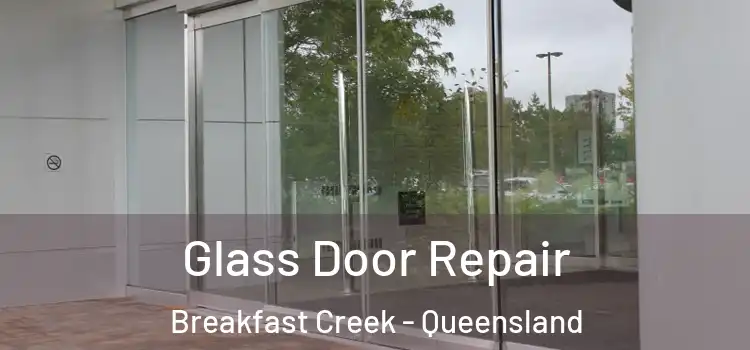 Glass Door Repair Breakfast Creek - Queensland