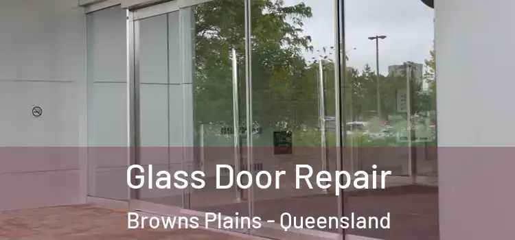 Glass Door Repair Browns Plains - Queensland