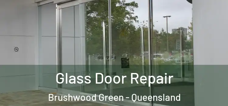 Glass Door Repair Brushwood Green - Queensland