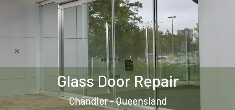 Glass Door Repair Chandler - Queensland