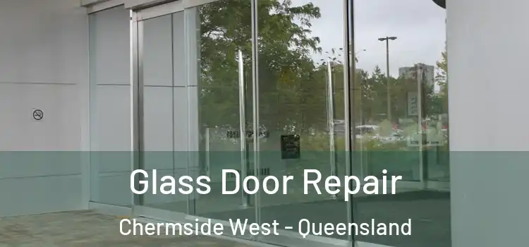 Glass Door Repair Chermside West - Queensland