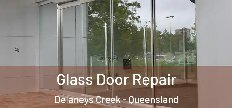 Glass Door Repair Delaneys Creek - Queensland
