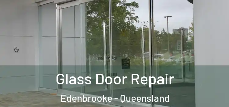 Glass Door Repair Edenbrooke - Queensland