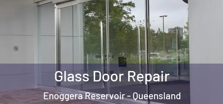 Glass Door Repair Enoggera Reservoir - Queensland