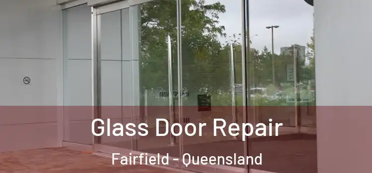 Glass Door Repair Fairfield - Queensland