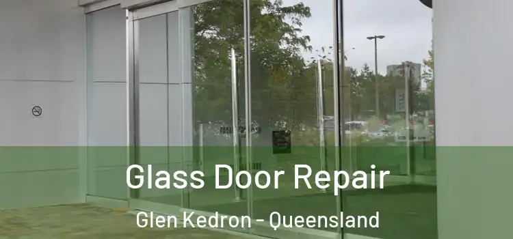 Glass Door Repair Glen Kedron - Queensland